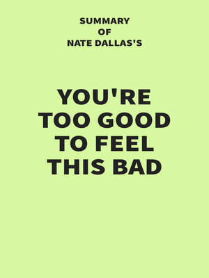 cover image of Summary of Nate Dallas's You're Too Good to Feel This Bad